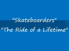 Skateboarders. The Ride of a Lifetime