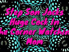 Step Son Jacks Huge Cock In The Corner Watching Step Mom
