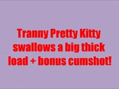 Tranny Pretty Kitty Swallows her big thick load8888