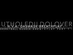 BHDL - N.V.A. GASMASK BREATHPLAY - BASKETBALL BUBBLE BREATHPLAY PART 1 -