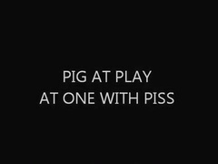 ****at Play At One with PISS