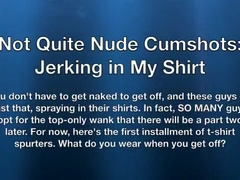 Not Quite Undressed three: Jerking in my Shirt