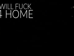 Will fuck 4 home