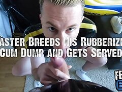 Master Breeds His Rubberized Cum Dump and Gets Served