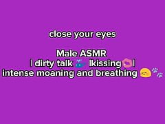 dirty Talk,kissing.Male Asmr, Intense moaning and breathing sexy
